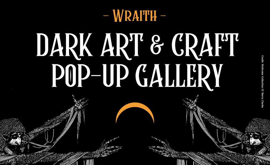 Wraith Dark Art & Craft Pop-Up Gallery
